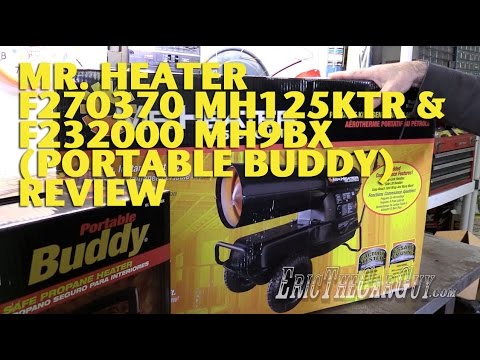 Mr. Heater F270370 MH125KTR &amp; F232000 MH9BX (Portable Buddy) Review -EricTheCarGuy