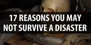 17 Reasons You May Not Survive a Disaster